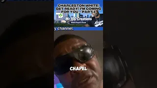 charleston white get ready i m coming for you part 1