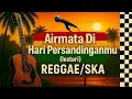 Lagu lestari - AIRMATA DI HARI PERSANDINGANMU (versi reggae/ska) - #reggae #ska #musikcover #cover #music