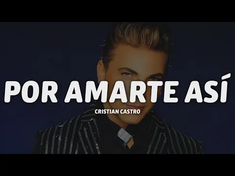 Video Thumbnail: Cristian Castro - Por Amarte Así (Letra/Lyrics)