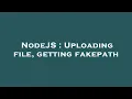 NodeJS Uploading file getting fakepath