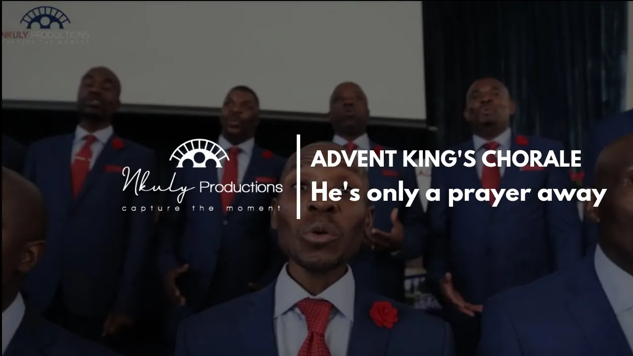 ADVENT KING'S CHORALE - HE IS ONLY A PRAYER AWAY ADVENT KING'S CHORALE - HE IS ONLY A PRAYER AWAY