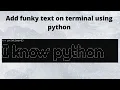 writing funky text on terminal using python