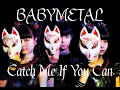 Download Lagu BABYMETAL - Catch Me If You Can (lyrics Japanese-English)