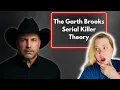 The Garth Brooks Serial Killer Theory