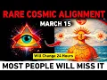 March 15 Rare Cosmic Alignment The 24-Hour Shift Most People Will Miss