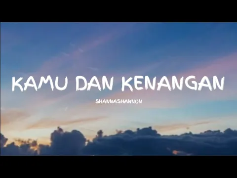 Download MP3 KAMU DAN KENANGAN - SHANNA SHANNON [COVER] (LYRICS)