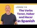 Tener Haber and Hacer in Spanish The Language Tutor Lesson 115