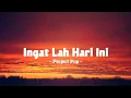 Download Lagu Ingat Lah Hari Ini - Project Pop || Kamu sangat berarti istimewa di hati selamanya rasa ini
