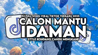 dj calon mantu idaman full song style kondang candu mengkane viral tiktok terbaru 2025