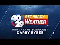 Get Ready Weather with Chief Meteorologist Darby Bybee