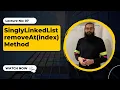 Singly Linked List remove At Method 7 Coding Interview Preparation