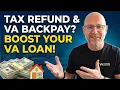 How Veterans Can Use Tax Refunds and VA Disability Back Pay to Close on a VA Loan Faster