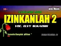 Download Lagu IZINKANLAH 2 ||ELVY SUKAESIH || KARAOKE DANGDUT || NADA WANITA 