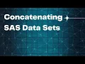 Concatenating SAS Data Sets