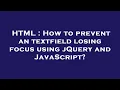 HTML How to prevent an textfield losing focus using jQuery and JavaScript