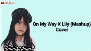 Lyrics! On My Way X Lily (mashup) Hanin Dhiya cover