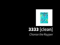 3333 | Chance the Rapper [clean - no beeps]
