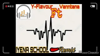 y flavour ft vanntan iyena school remix