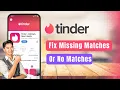 Tinder - How to Fix Missing Matches or No Matches Issue