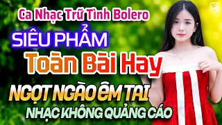 LK Ca Nhạc Bolero Trữ Tình NGỌT NGÀO ÊM TAI - Giọng Ca Đặc Biệt Rất Hay - Nhạc Vàng Xưa Chọn Lọc