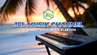 ini rindu musik lulo elekton lagu lulo terbaru