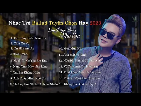 Download MP3 EM ĐỪNG BUỒN NHÉ EM | NHẠC TRẺ MỚI TUYỂN CHỌN HAY NHẤT 2023 | NHỮNG BẢN BALLAD TUYỂN CHỌN 2023