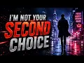 I m Not Your Second Choice - The Raw Emotional Power