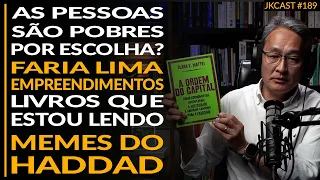 O Pobre Escolheu ser POBRE? Faria Lima Empreendimentos, Memes do HADDAD - JK Cast #189