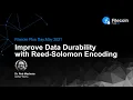 Improve Data Durability with Reed-Solomon Encoding