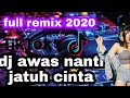 Download Lagu Dj awas nanti jatuh cinta full remix 2020