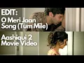 O Meri Jaan Song (Tum Mile) on Aashiqui 2 Movie!!