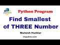 Python program to find the smallest of three numbers - by Mahesh Huddar
