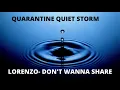 QUARANTINE QUIET STORM |LORENZO DON'T WANNA SHARE