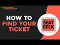 How To Find Your Ticket On SeatGeek Easiest Way