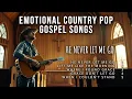Download Lagu He Never Let Me Go | Emotional Country Pop Gospel Songs