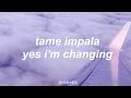 tame impala - yes i'm changing [lyrics]