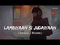 Download Lagu Lambiyaan Si Judaiyaan (Slowed + Reverb) | Arijit Singh | Raabta | SR Lofi