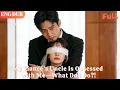 [ENG DUB]🌟My Fiancé’s Uncle Is Obsessed with Me—What Do I Do?!#drama#minidrama