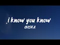 CHSKA - i know you know  ( lyrics video )