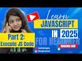 JavaScript Full Course Execute JavaScript Lecture 2 Tec evGuru