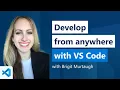 Develop from anywhere with Visual Studio Code