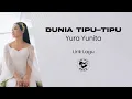 Download Lagu Yura Yunita - Dunia Tipu-Tipu (Lirik Lagu)