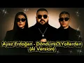 Lagu Ayaz Erdoğan - Döndüm O Yollardan (AI Version) 2025