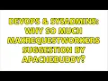 DevOps SysAdmins Why so much maxrequestworkers suggestion by apachebuddy