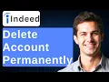 How To Delete Indeed Account Permanently 2026 Guide