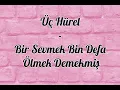 Üç Hürel - Bir Sevmek Bin Defa Ölmek Demekmiş ( şarkı sözleri - lyrics)