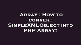 Array How to convert SimpleXMLObject into PHP Array