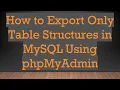 How to Export Only Table Structures in MySQL Using phpMyAdmin