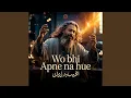 Wo Bhi Apne Na Hue