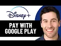 HOW TO PAY DISNEY PLUS WITH GOOGLE PLAY 2026 FULL GUIDE